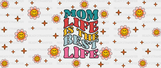 Mom Life Is The Best - Cup Wrap Uv Sticker Permanent Dtf Decal