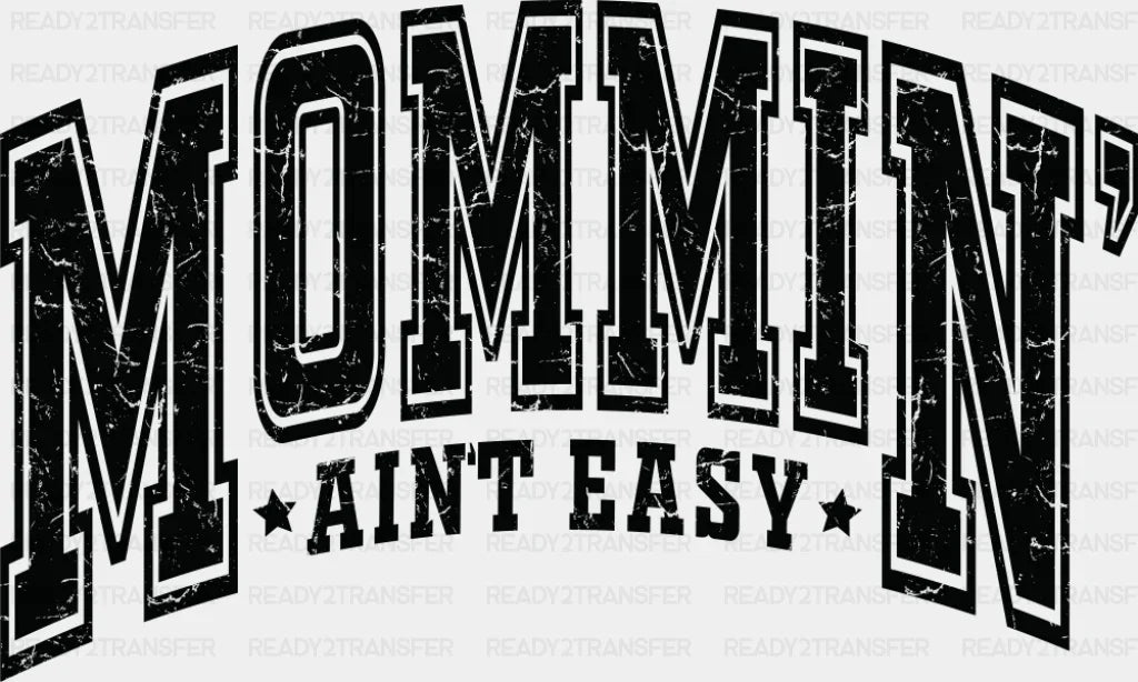 Mommin’ Ain’t Easy B&W - Mother’s Day DTF Transfer Adult Unisex - S & M (10’’) / Dark Color Design (See Imaging)