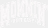 Mommin’ Ain’t Easy B&W - Mother’s Day DTF Transfer Adult Unisex - S & M (10’’) / Light Color Design (See Imaging)