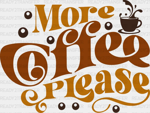 More Coffee Please - Coffee Iron On DTF Transfer