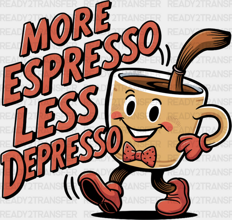 More Espresso Less Depresso - Coffee Dtf Transfer Adult Unisex S & M (10’’) / Dark Color Design