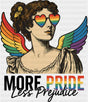 More Pride Less Prejudice - Gay DTF Transfer Adult Unisex - S & M (10’’) / Dark Color Design (See Imaging)