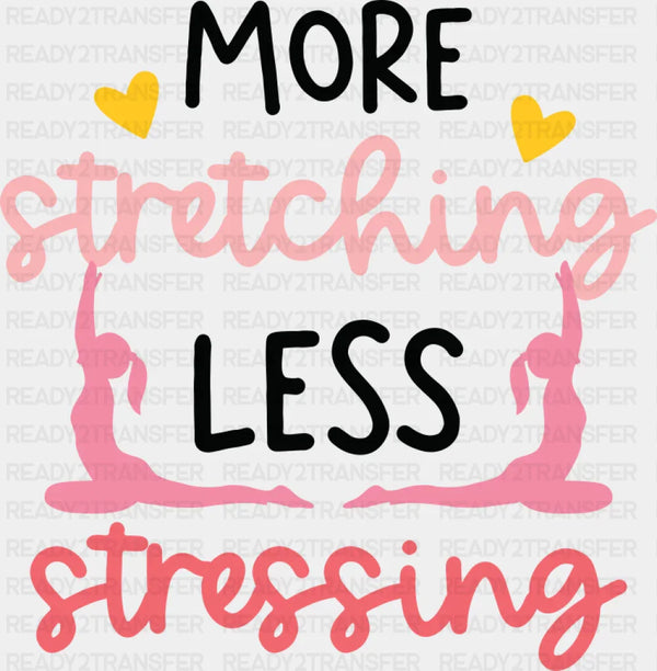 More Stretching Less Stressing - Yoga DTF Transfer