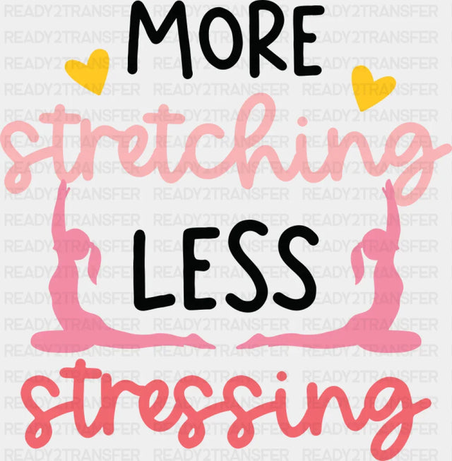 More Stretching Less Stressing - Yoga DTF Transfer Adult Unisex - S & M (10’’) / Dark Color Design (See Imaging)