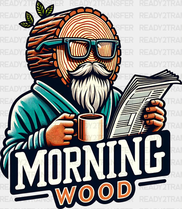 Morning Wood - Funny DTF Transfer