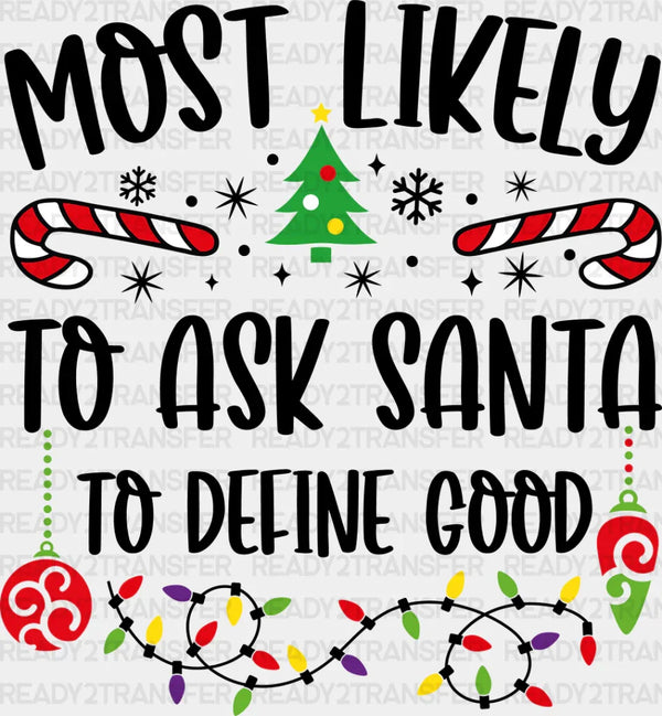Most Likely To Ask Santa To Define Good - Christmas DTF Transfer