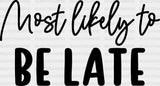 Most Likely To Be Late - Wedding Crew Iron On Dtf Transfer Adult Unisex S & M (10’’) / Dark