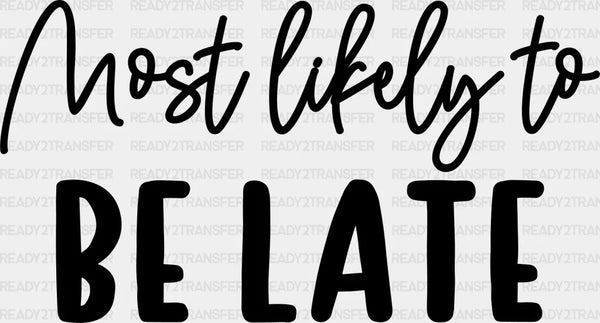 Most Likely To Be Late - Wedding Crew Iron On DTF Transfer