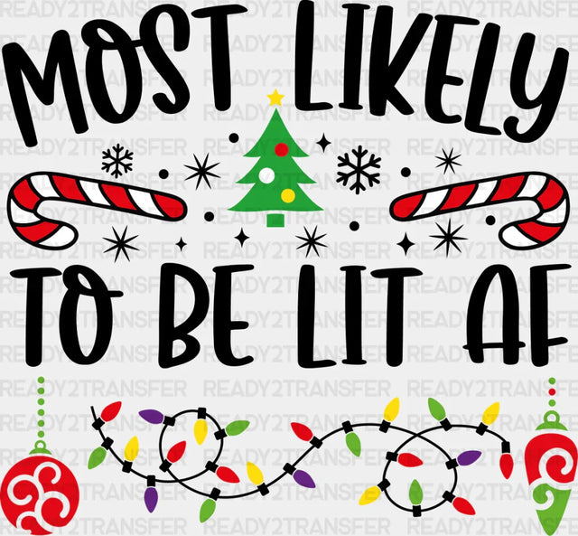 Most Likely To Be Lit Af - Christmas Dtf Transfer Adult Unisex S & M (10’’) / Dark Color Design