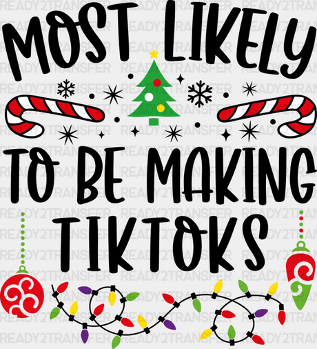 Most Likely To Be Making Tiktoks - Christmas Dtf Transfer Adult Unisex S & M (10’’) / Dark