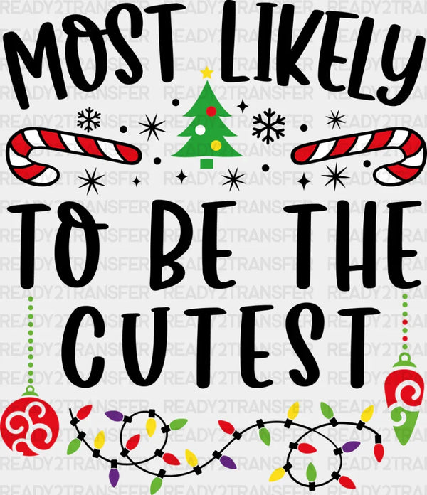 Most Likely To Be The Cutest - Christmas DTF Transfer