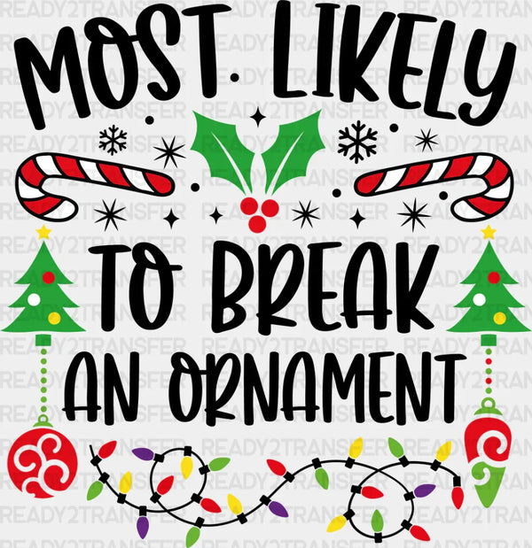 Most Likely To Break An Ornament - Christmas DTF Transfer