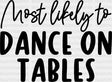 Most Likely To Dance On Tables - Wedding Crew Iron Dtf Transfer Adult Unisex S & M (10’’) /