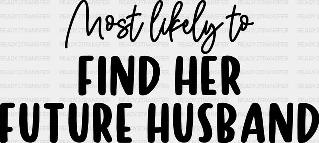 Most Likely To Find Her Future Husband - Wedding Crew Iron On Dtf Transfer Adult Unisex S & M