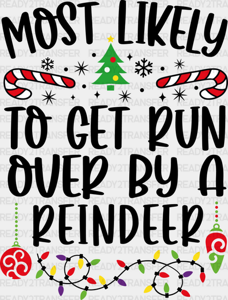 Most Likely To Get Run Over By A Reindeer - Christmas Dtf Transfer Adult Unisex S & M (10’’) /