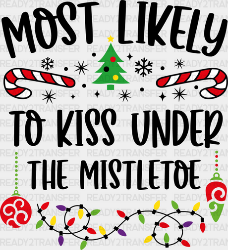 Most Likely To Kiss Under The Mistletoe - Christmas Dtf Transfer Adult Unisex S & M (10’’) /