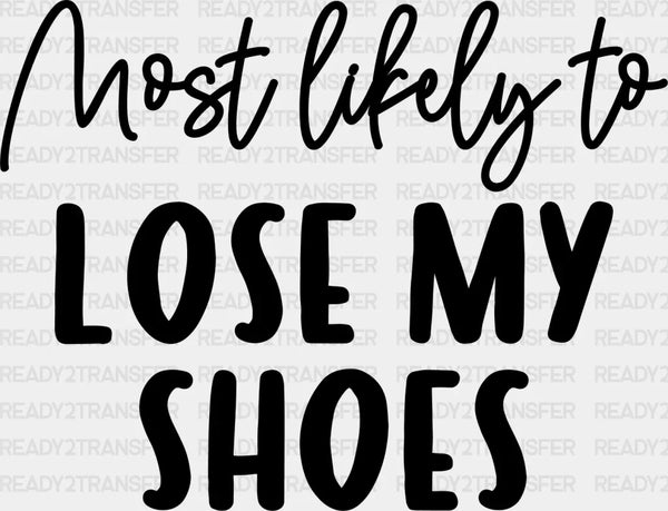 Most Likely To Lose My Shoes - Wedding Crew Iron On DTF Transfer