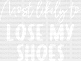 Most Likely To Lose My Shoes - Wedding Crew Iron On Dtf Transfer Adult Unisex S & M (10’’) /