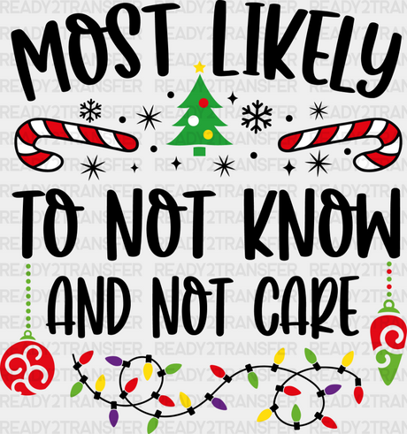 Most Likely To Not Know And Care - Christmas Dtf Transfer Adult Unisex S & M (10’’) / Dark