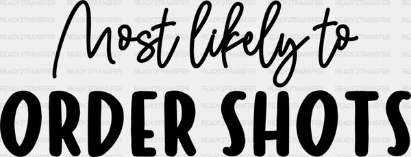 Most Likely To Order Shots - Wedding Crew Iron On DTF Transfer