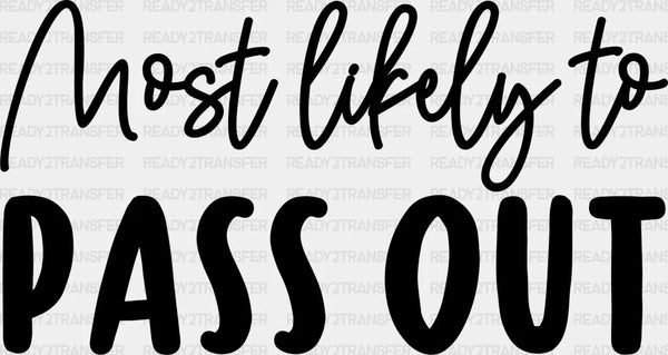 Most Likely To Pass Out - Wedding Crew Iron On DTF Transfer