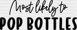 Most Likely To Pop Bottles - Wedding Crew Iron On Dtf Transfer Adult Unisex S & M (10’’) / Dark