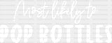 Most Likely To Pop Bottles - Wedding Crew Iron On Dtf Transfer Adult Unisex S & M (10’’) /