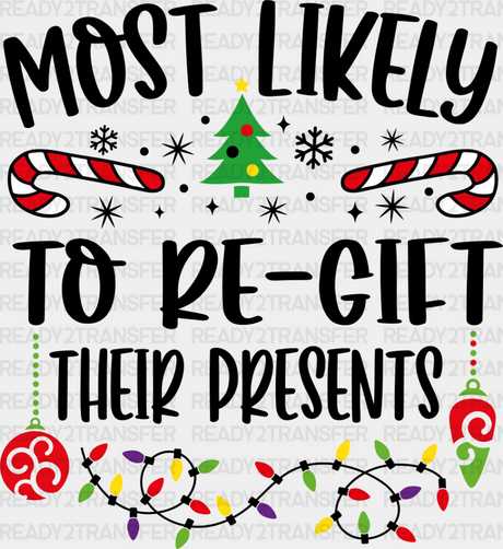 Most Likely To Re-Gift Their Presents - Christmas Dtf Transfer Adult Unisex S & M (10’’) / Dark