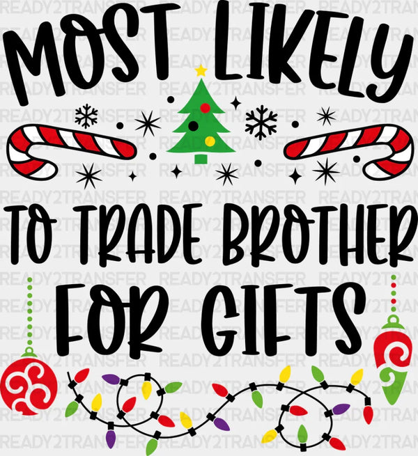 Most Likely To Trade Brother For Gifts - Christmas DTF Transfer