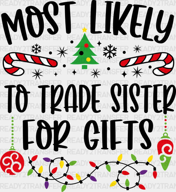 Most Likely To Trade Sister For Gifts - Christmas DTF Transfer