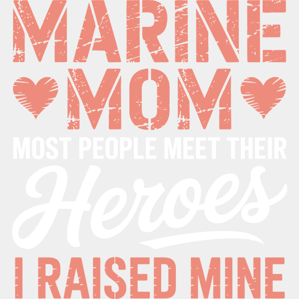 Most People Meet Their Heroes I Raised Him - Marines DTF Transfers - Adult Unisex - S & M (10’’) / Light Color Design