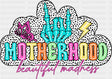 Motherhood Beautiful Madness - Mother’s Day DTF Transfer