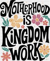 Motherhood Is Kingdom Work Flowers Design - Christianity DTF Transfer