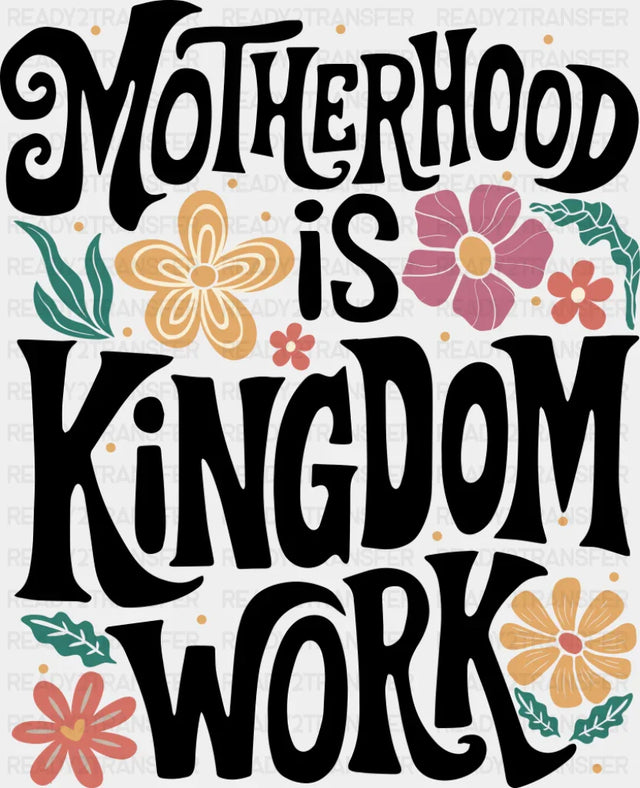 Motherhood Is Kingdom Work Flowers Design - Christianity DTF Transfer