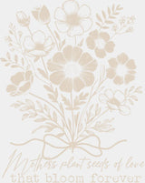 Mothers Plant Seeds Of Love That Bloom Forever - Mother’s Day DTF Transfer Adult Unisex - S & M (10’’) / Light Color