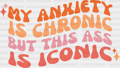 My Anxiety Is Chronic - Lesbian Iron On Dtf Transfer