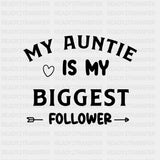 My Auntie Is My Biggest Follower - Baby DTF Transfer ready2transfer Dark Color Design (See Imaging)