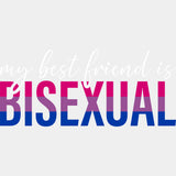 My Best Friend Is Bisexual - Bisexual DTF Transfers ready2transfer Light Color Design (See Imaging)