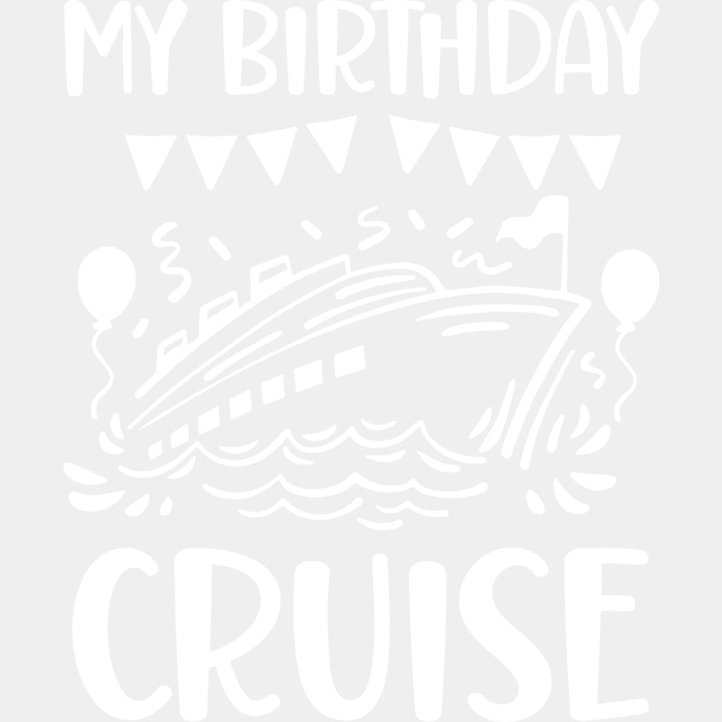My Birthday Cruise Balloons - Family Cruise DTF heat transfer ready2transfer Light Color Design ( See imaging )