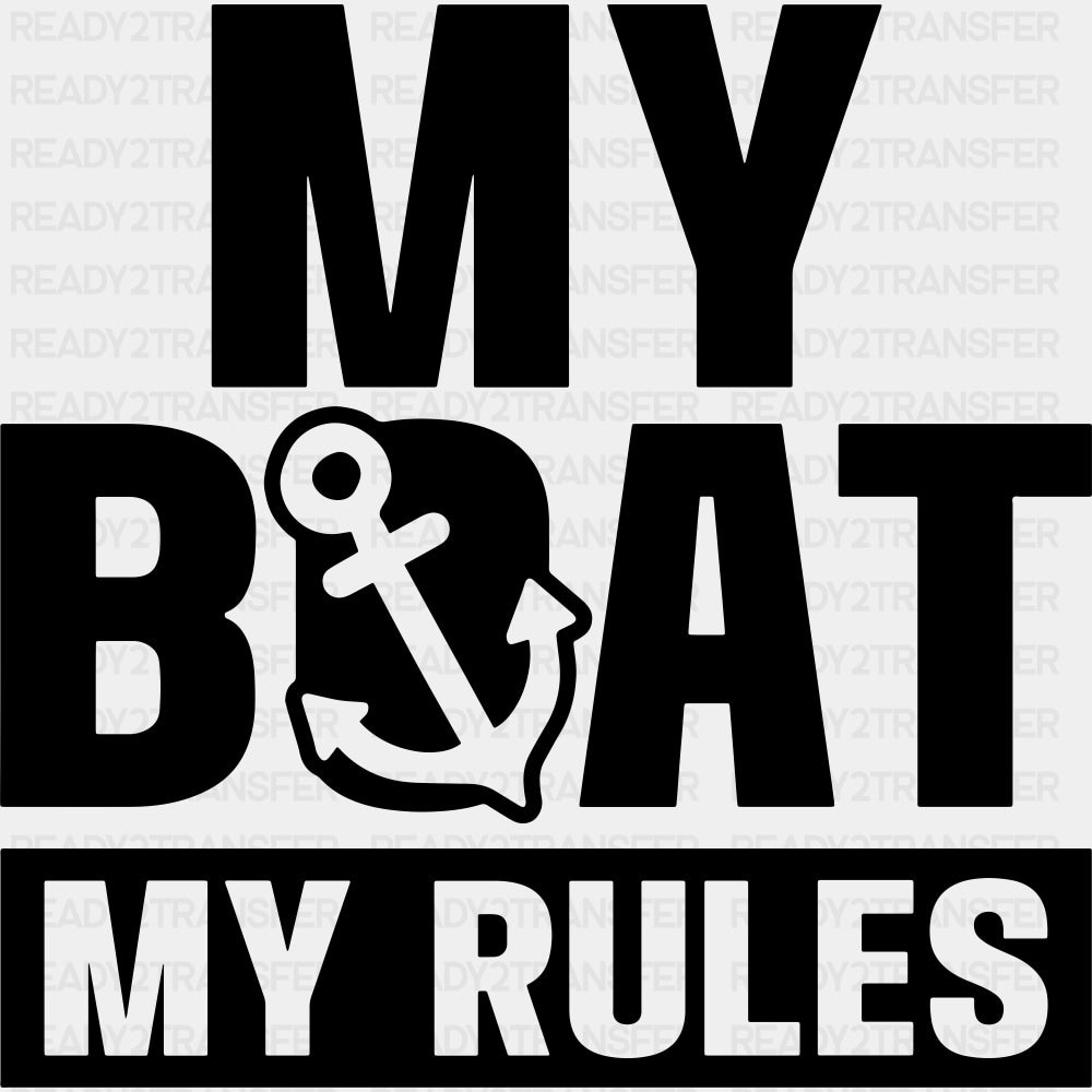 My Boat, My Rules B&W - Boating DTF Transfers ready2transfer Dark Color Design (See Imaging)