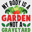 My Body Is A Garden Not A Graveyard - Vegan DTF Transfers