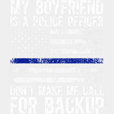 My Boyfriend Is A Police Officer, Don't Make Me Call For Backup - Police DTF Transfers ready2transfer Light Color Design (See Imaging)