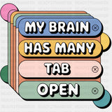 My Brain Has Many Tab Open - Funny DTF Transfers ready2transfer Dark Color Design (See Imaging)