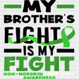 My Brother's Fight Is My Fight - Lymphoma DTF Transfers ready2transfer Dark Color Design (See Imaging)