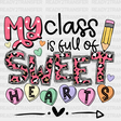 My Class Is Full Of Sweet Hearts Dtf Transfer