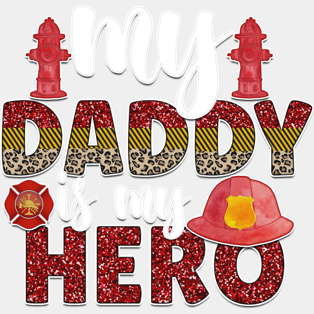 My Daddy Is My Hero B&W - Fire Department DTF Transfers ready2transfer Light Color Design (See Imaging)