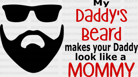 My Daddy’s Beard Father’s Day Dtf Transfer