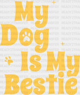 My Dog Is Bestie - Dogs Iron On Dtf Transfer