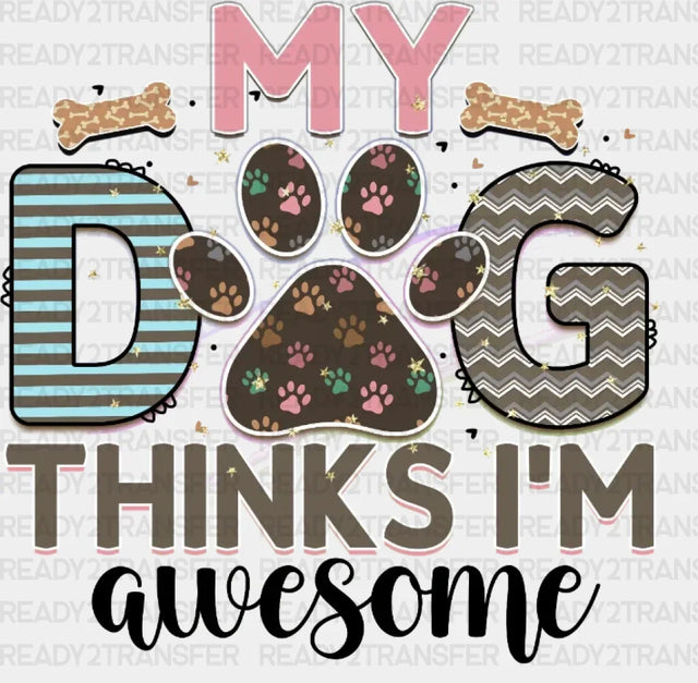 My Dog Thınks I’m Awesome Dtf Transfer