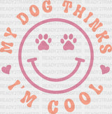 My Dog Thinks I’m Cool - Dogs Iron On Dtf Transfer